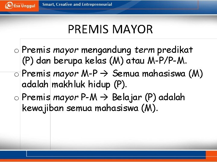 PREMIS MAYOR o Premis mayor mengandung term predikat (P) dan berupa kelas (M) atau