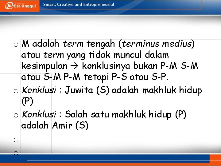 o M adalah term tengah (terminus medius) atau term yang tidak muncul dalam kesimpulan