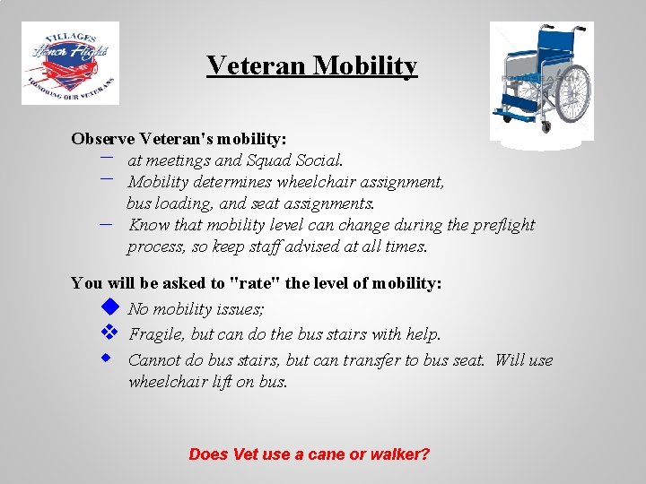 Veteran Mobility Observe Veteran's mobility: − at meetings and Squad Social. − Mobility determines