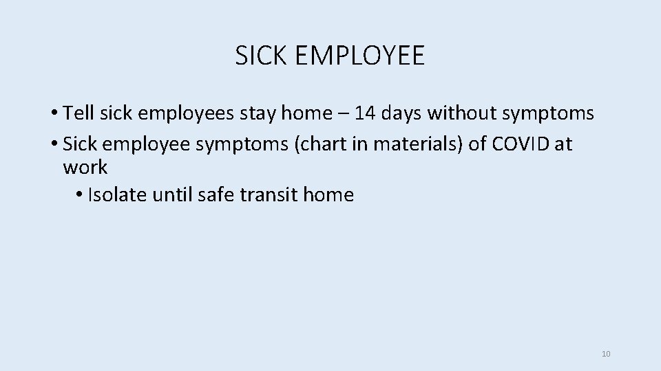 SICK EMPLOYEE • Tell sick employees stay home – 14 days without symptoms •