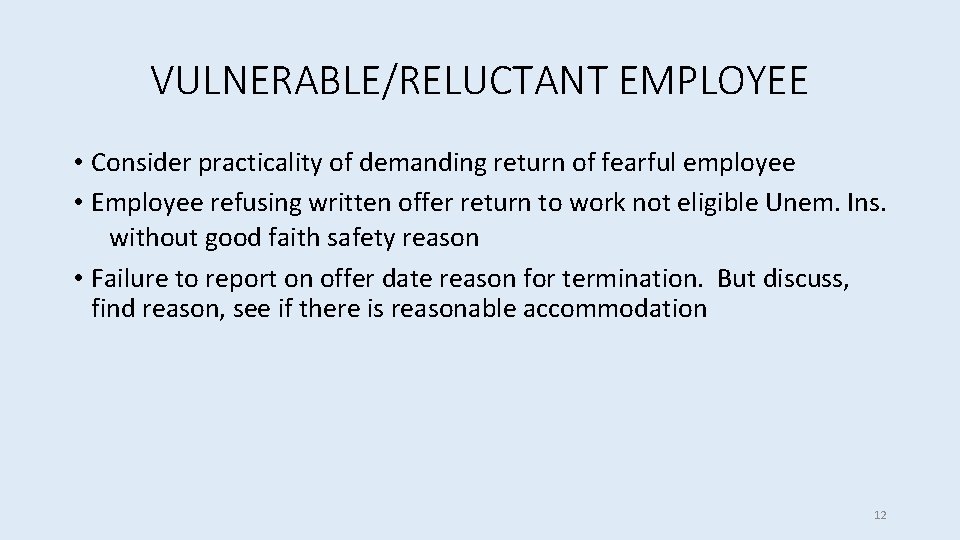 VULNERABLE/RELUCTANT EMPLOYEE • Consider practicality of demanding return of fearful employee • Employee refusing