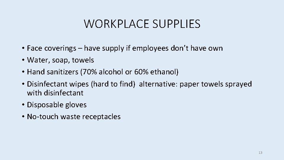 WORKPLACE SUPPLIES • Face coverings – have supply if employees don’t have own •