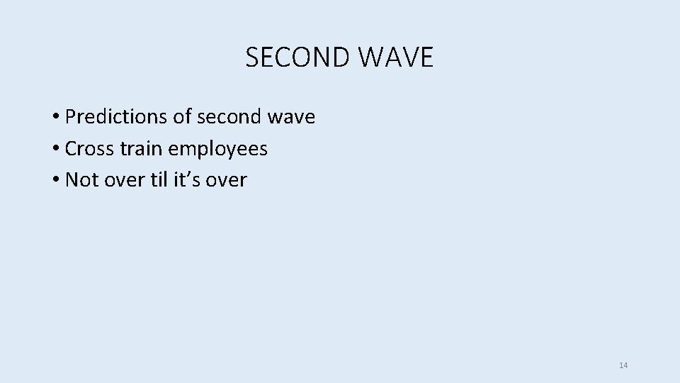 SECOND WAVE • Predictions of second wave • Cross train employees • Not over