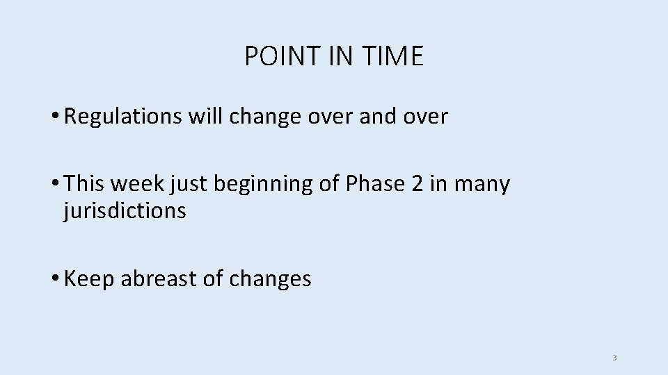 POINT IN TIME • Regulations will change over and over • This week just