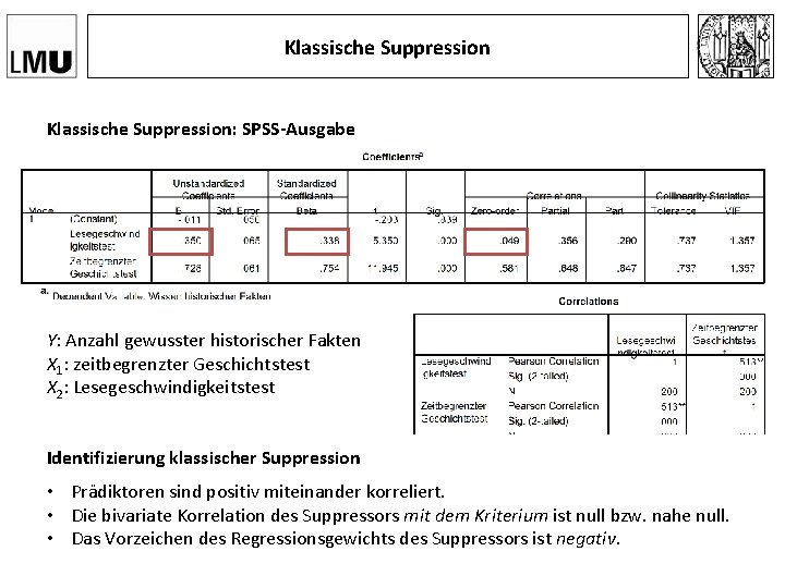 Klassische Suppression: SPSS-Ausgabe Y: Anzahl gewusster historischer Fakten X 1: zeitbegrenzter Geschichtstest X 2: