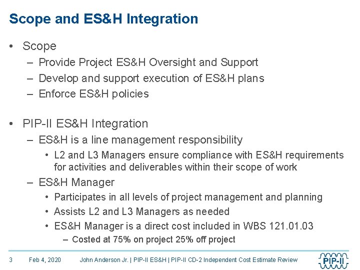 Scope and ES&H Integration • Scope – Provide Project ES&H Oversight and Support –