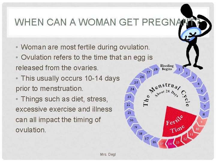WHEN CAN A WOMAN GET PREGNANT? • Woman are most fertile during ovulation. •