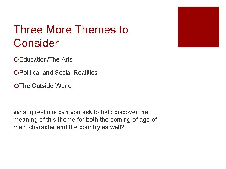 Three More Themes to Consider ¡Education/The Arts ¡Political and Social Realities ¡The Outside World