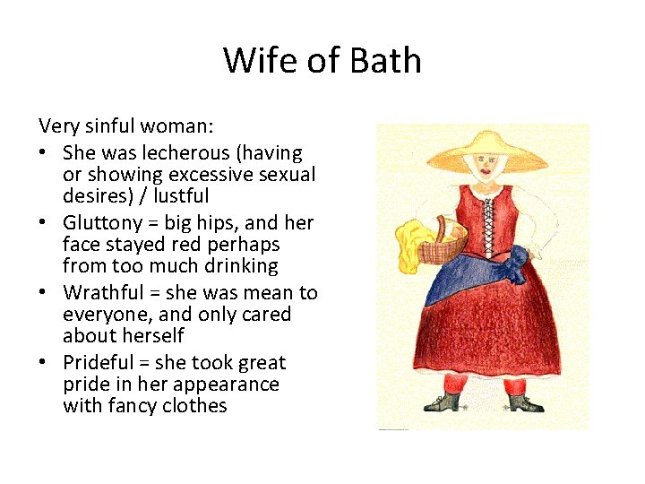 Wife of Bath Very sinful woman: • She was lecherous (having or showing excessive