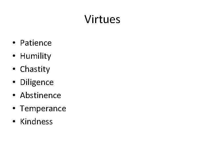 Virtues • • Patience Humility Chastity Diligence Abstinence Temperance Kindness 
