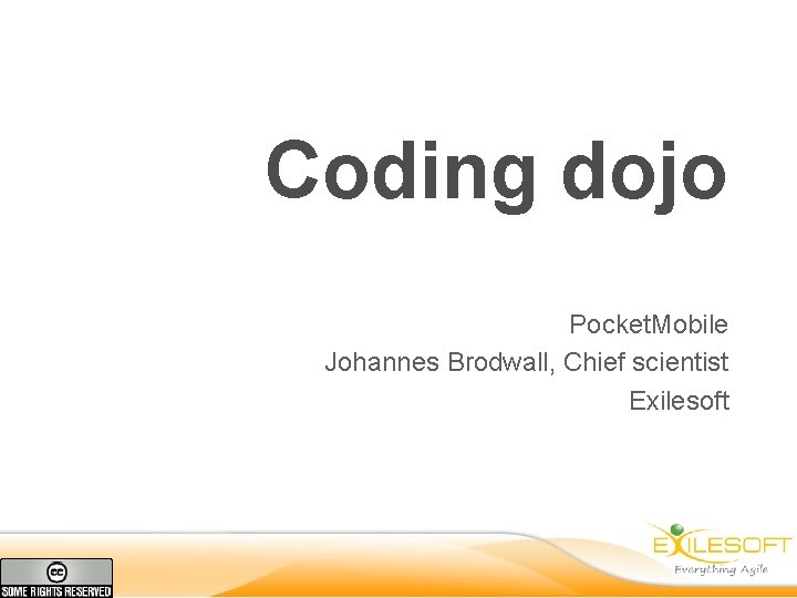 Coding dojo Pocket. Mobile Johannes Brodwall, Chief scientist Exilesoft 