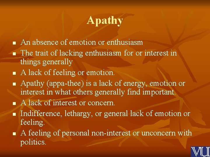Apathy n n n n An absence of emotion or enthusiasm The trait of