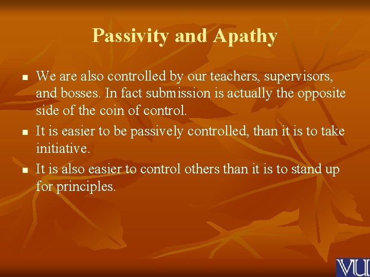 Passivity and Apathy n n n We are also controlled by our teachers, supervisors,