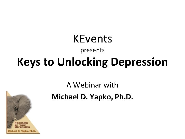 KEvents presents Keys to Unlocking Depression A Webinar with Michael D. Yapko, Ph. D.