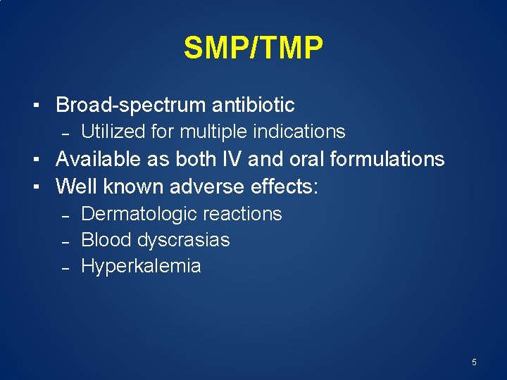 SMP/TMP ▪ Broad-spectrum antibiotic – Utilized for multiple indications ▪ Available as both IV