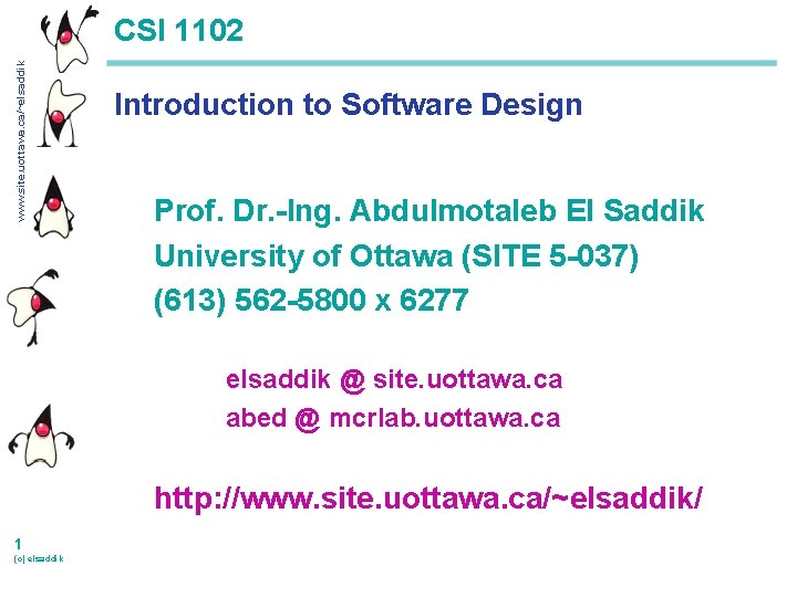 www. site. uottawa. ca/~elsaddik CSI 1102 Introduction to Software Design Prof. Dr. -Ing. Abdulmotaleb