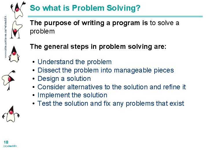 www. site. uottawa. ca/~elsaddik So what is Problem Solving? 18 (c) elsaddik The purpose