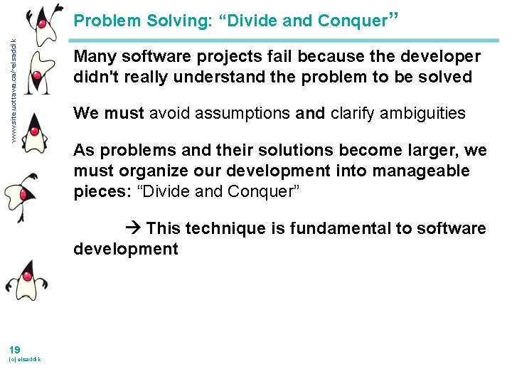 www. site. uottawa. ca/~elsaddik Problem Solving: “Divide and Conquer” Many software projects fail because