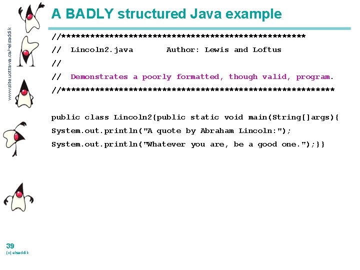 www. site. uottawa. ca/~elsaddik A BADLY structured Java example //************************** // Lincoln 2. java