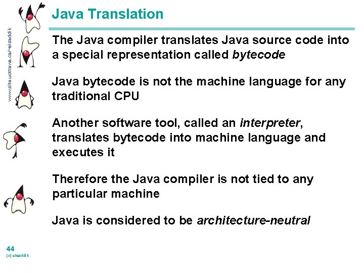 www. site. uottawa. ca/~elsaddik Java Translation The Java compiler translates Java source code into