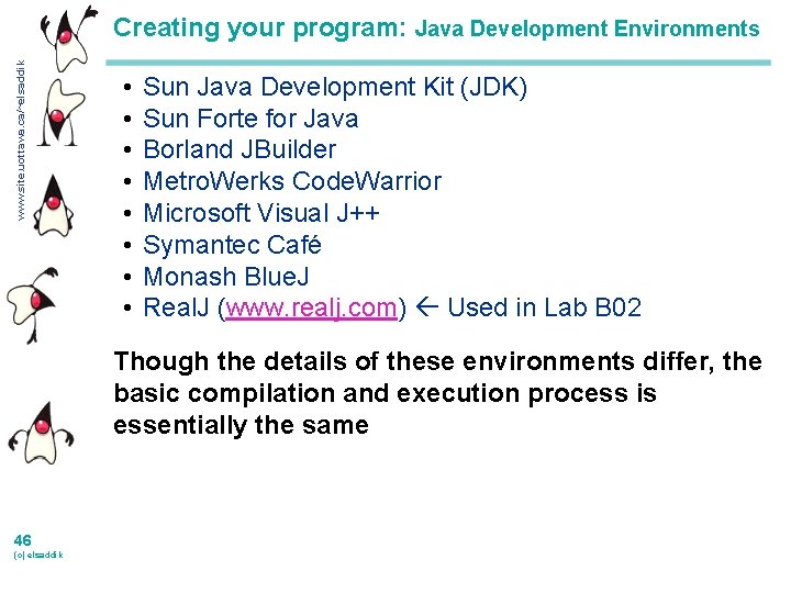 www. site. uottawa. ca/~elsaddik Creating your program: Java Development Environments • • Sun Java