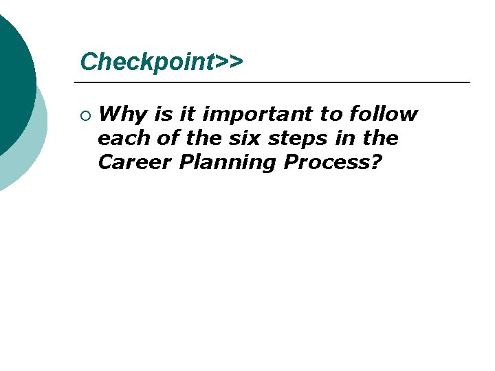 Checkpoint>> ¡ Why is it important to follow each of the six steps in