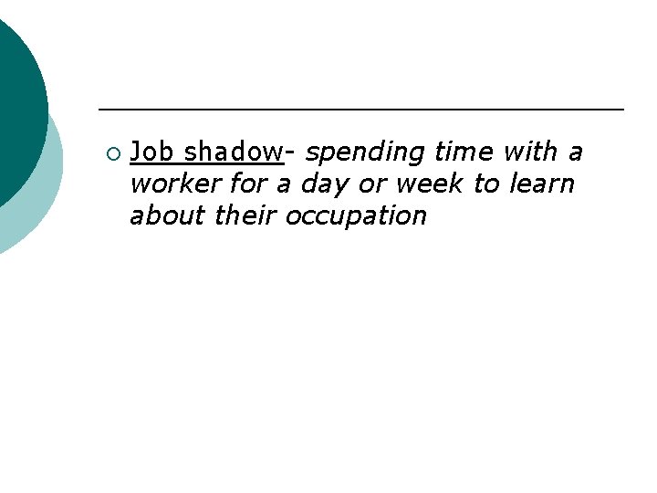 ¡ Job shadow- spending time with a worker for a day or week to