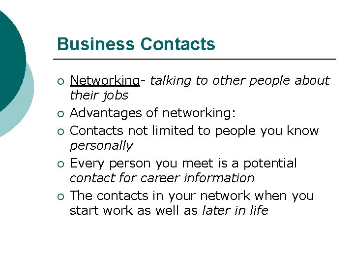 Business Contacts ¡ ¡ ¡ Networking- talking to other people about their jobs Advantages