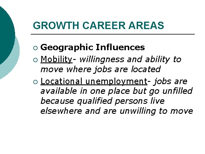 GROWTH CAREER AREAS Geographic Influences ¡ Mobility- willingness and ability to move where jobs