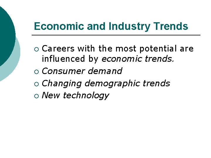 Economic and Industry Trends Careers with the most potential are influenced by economic trends.