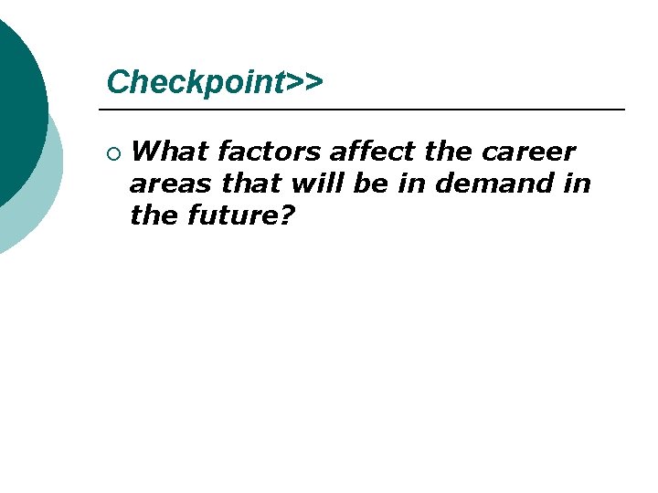 Checkpoint>> ¡ What factors affect the career areas that will be in demand in