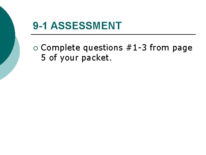 9 -1 ASSESSMENT ¡ Complete questions #1 -3 from page 5 of your packet.