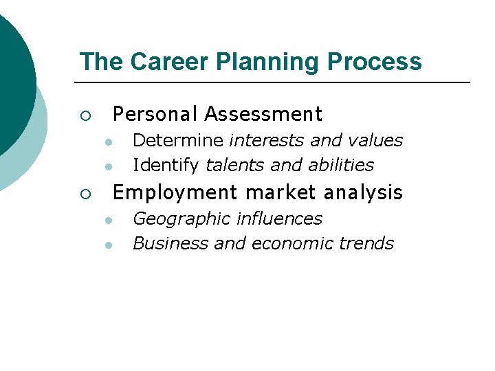 The Career Planning Process ¡ Personal Assessment l l ¡ Determine interests and values