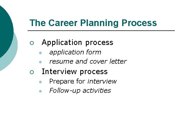 The Career Planning Process ¡ Application process l l ¡ application form resume and