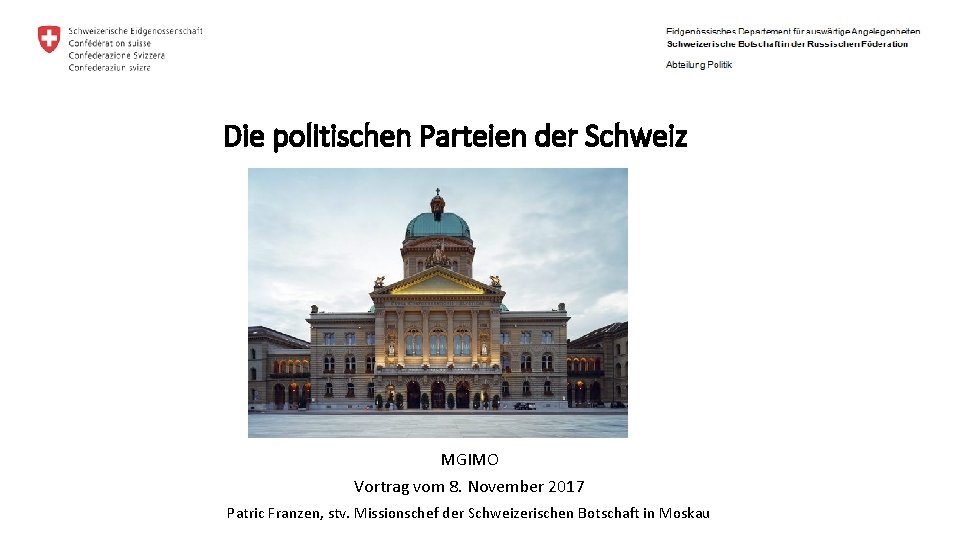 Die politischen Parteien der Schweiz MGIMO Vortrag vom 8. November 2017 Patric Franzen, stv.