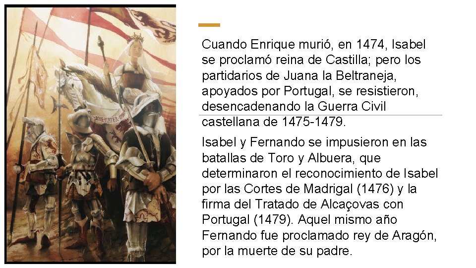 Cuando Enrique murió, en 1474, Isabel se proclamó reina de Castilla; pero los partidarios