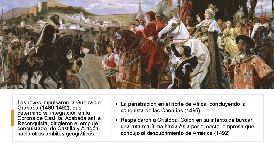 Los reyes impulsaron la Guerra de Granada (1480 -1492), que determinó su integración en