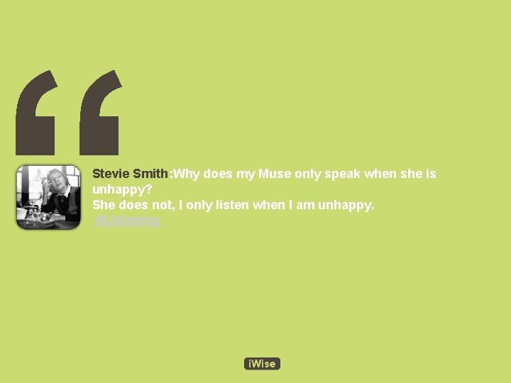 “ Stevie Smith: Why does my Muse only speak when she is unhappy? She