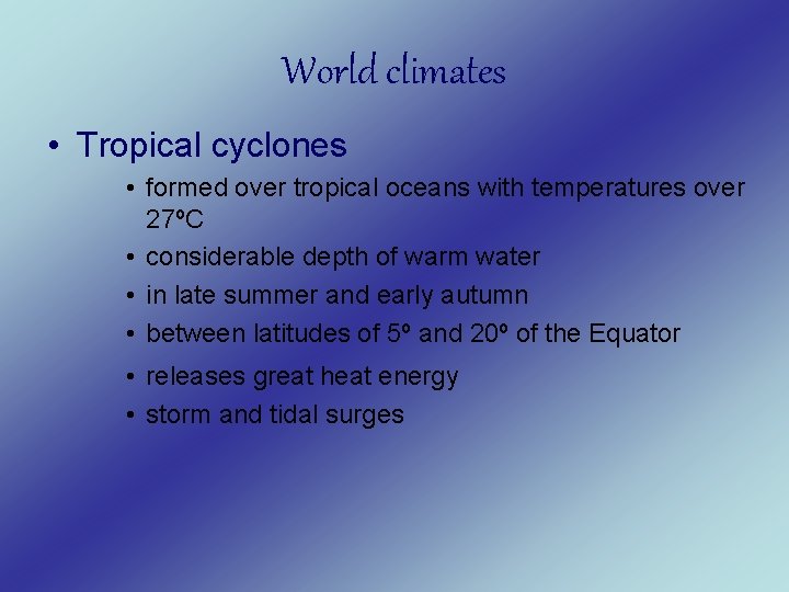 World climates • Tropical cyclones • formed over tropical oceans with temperatures over 27ºC