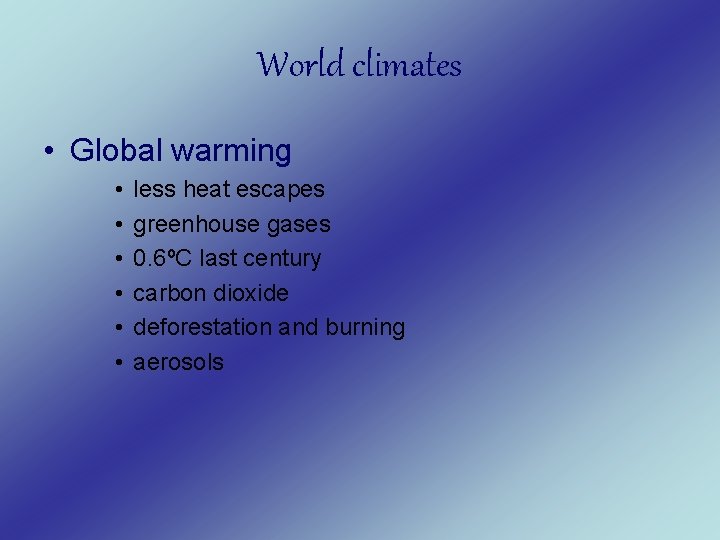 World climates • Global warming • • • less heat escapes greenhouse gases 0.