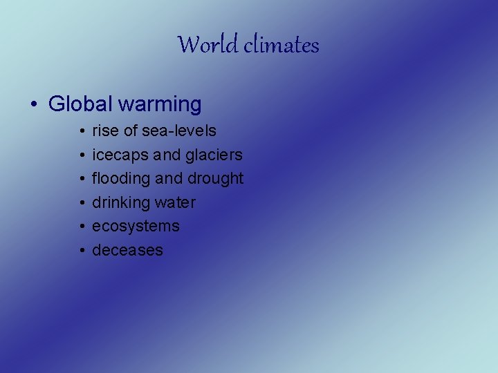 World climates • Global warming • • • rise of sea-levels icecaps and glaciers