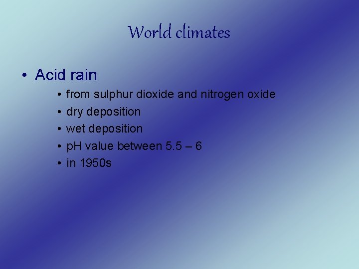 World climates • Acid rain • • • from sulphur dioxide and nitrogen oxide