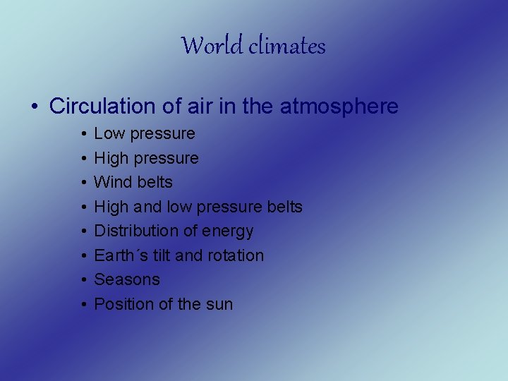 World climates • Circulation of air in the atmosphere • • Low pressure High