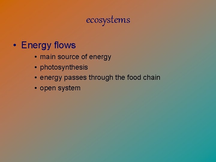 ecosystems • Energy flows • • main source of energy photosynthesis energy passes through