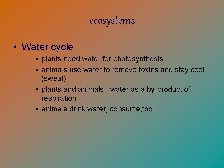ecosystems • Water cycle • plants need water for photosynthesis • animals use water
