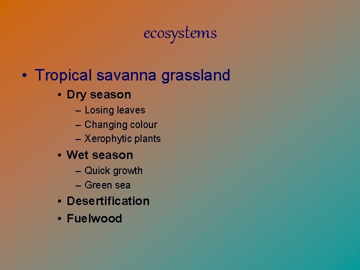 ecosystems • Tropical savanna grassland • Dry season – Losing leaves – Changing colour