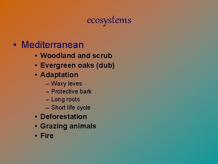 ecosystems • Mediterranean • Woodland scrub • Evergreen oaks (dub) • Adaptation – –