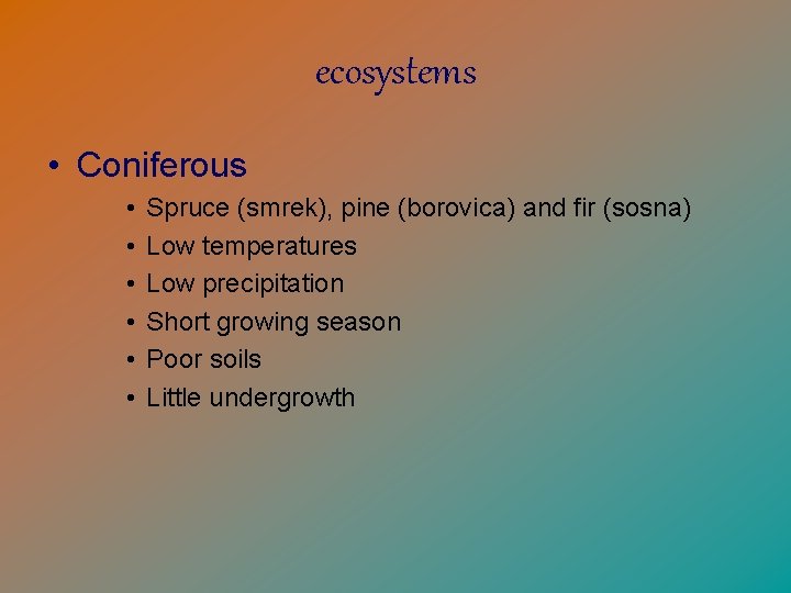 ecosystems • Coniferous • • • Spruce (smrek), pine (borovica) and fir (sosna) Low