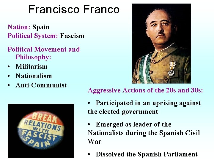 Francisco Franco Nation: Spain Political System: Fascism Political Movement and Philosophy: • Militarism •
