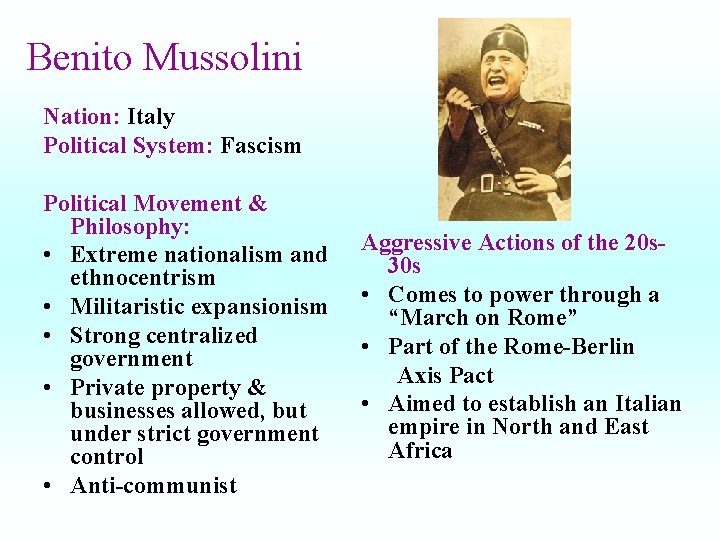 Benito Mussolini Nation: Italy Political System: Fascism Political Movement & Philosophy: • Extreme nationalism